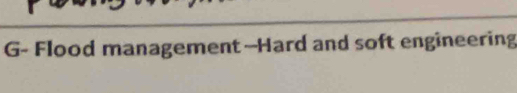 G- Flood management--Hard and soft engineering