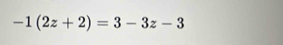 -1(2z+2)=3-3z-3