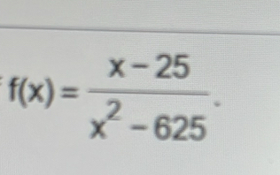 f(x)= (x-25)/x^2-625 .