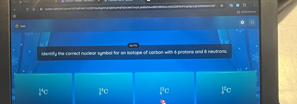 All Bosi
540
66/116
Identify the correct nuclear symbol for an isotope of carbon with 6 protons and 8 neutrons.
_6^((14)C
_8^(14)C
_6^(12)C
_8^(12)C
v_□)