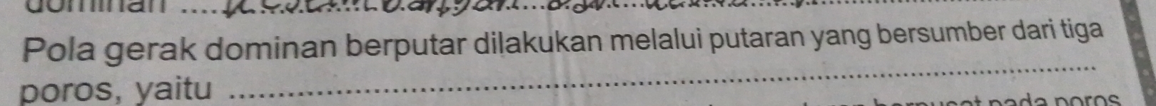 Pola gerak dominan berputar dilakukan melalui putaran yang bersumber dari tiga 
poros, yaitu 
_