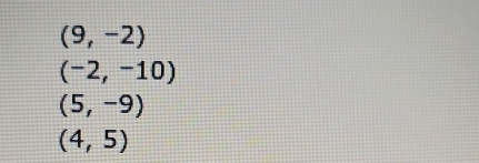 (9,-2)
(-2,-10)
(5,-9)
(4,5)