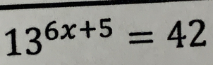 13^(6x+5)=42