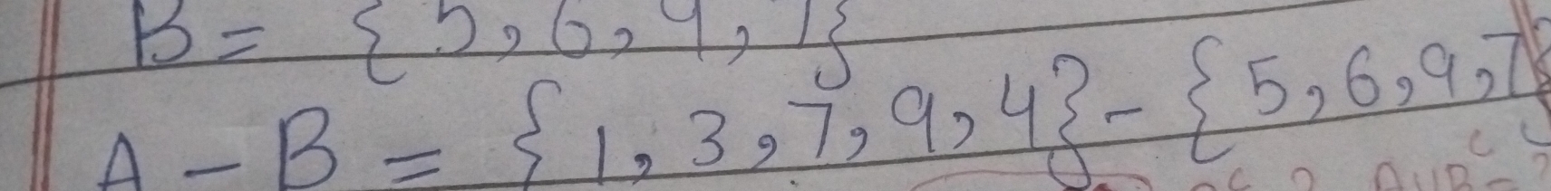 B= 5,6,9,1
A-B= 1,3,7,9,4 - 5,6,9,7