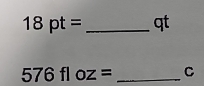 18pt= _ qt
576floz= _ C