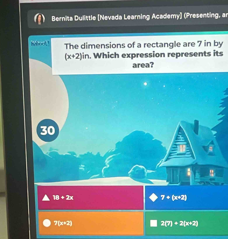 Bernita Dulittle [Nevada Learning Academy] (Presenting, an
Kahoot! The dimensions of a rectangle are 7 in by
(x+2)in. Which expression represents its
area?
30
18+2x
7+(x+2)
7(x+2)
2(7)+2(x+2)