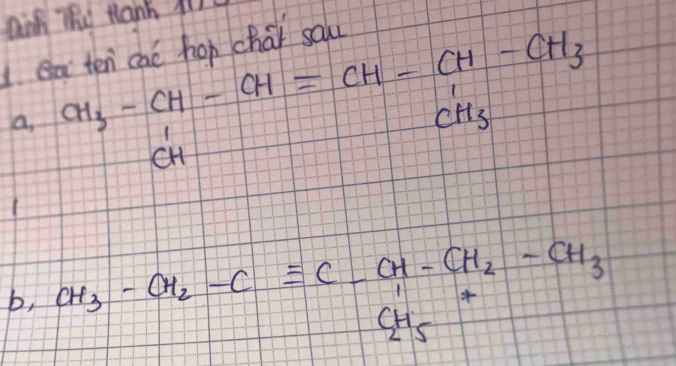 Dne ThO Hanh 411 
1aten cao hon chai sa 
a. CH_3-CH-CH=CH-CH-CH_3
1 
b, CH_3-CH_2-Cequiv C-CH-CH_2-CH_3
beginarrayr 1_2+5^^C_2H_5^*