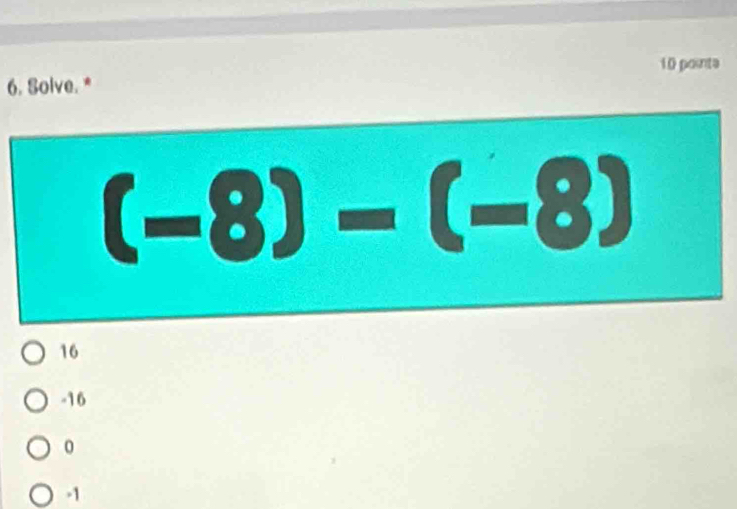 pointa
6. Solve. *
16
-16
0
-1