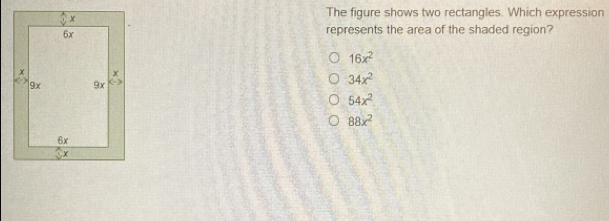 The figure shows two rectangles. Which expression
represents the area of the shaded region?
16x^2
34x^2
54x^2
88x^2