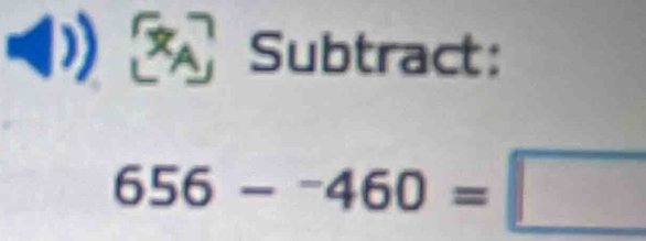 Subtract:
656-^-460=□