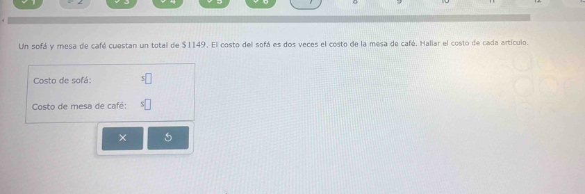 Un sofá y mesa de café cuestan un total de $1149. El costo del sofá es dos veces el costo de la mesa de café. Hallar el costo de cada artículo. 
Costo de sofá: 
Costo de mesa de café: 
×