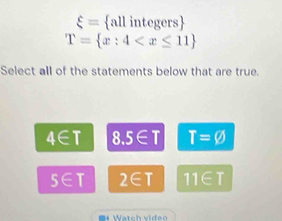 xi = a lintegers
T= x:4
Select all of the statements below that are true.
4∈ T 8.5∈ T T=varnothing
S∈ T 2 ∈T 11∈ T
Watch vídeo