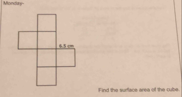 Monday- 
Find the surface area of the cube.