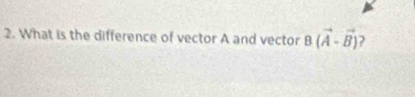 What is the difference of vector A and vector B(vector A-vector B) 2