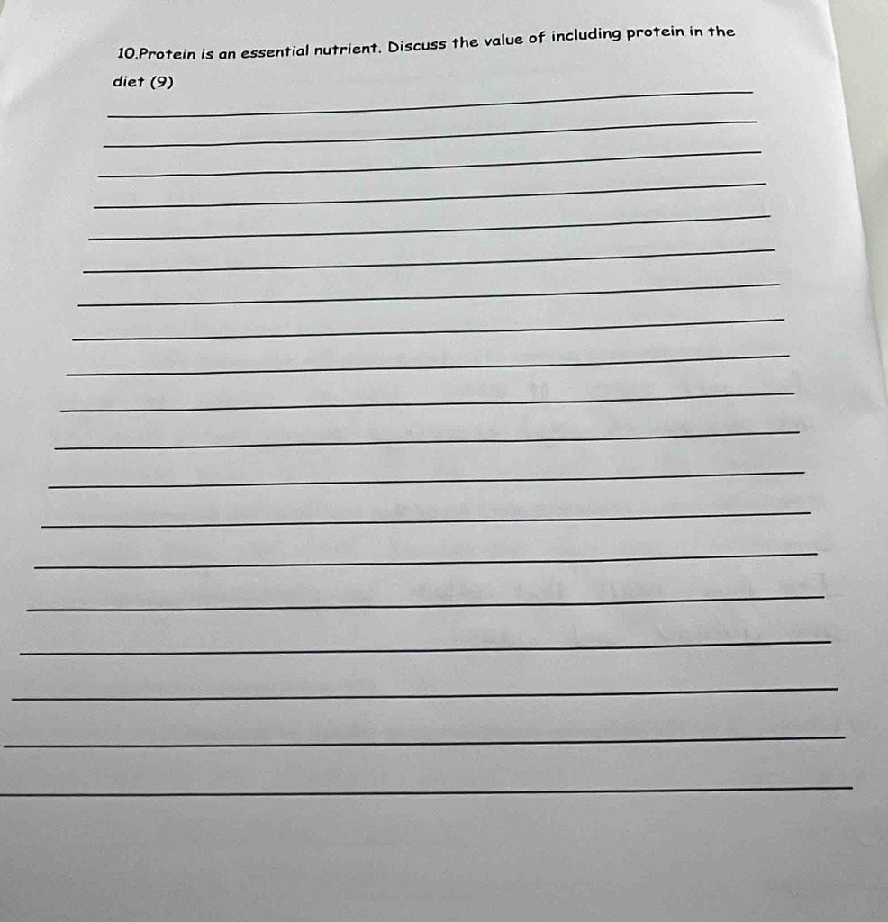 Protein is an essential nutrient. Discuss the value of including protein in the 
_ 
diet (9) 
_ 
_ 
_ 
_ 
_ 
_ 
_ 
_ 
_ 
_ 
_ 
_ 
_ 
_ 
_ 
_ 
_ 
_
