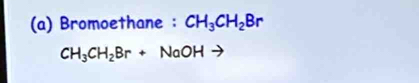 Bromoethane : CH_3CH_2Br
CH_3CH_2Br+NaOHto