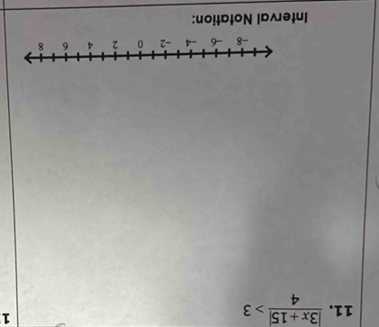  (|3x+15|)/4 >3
1 
Interval Notation: