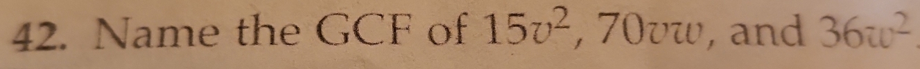 Name the GCF of 15v^2 , 70 UZU , and 36w^2