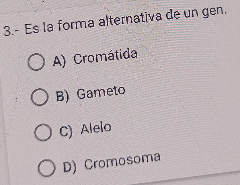 3.- Es la forma alternativa de un gen.
A) Cromátida
B) Gameto
C) Alelo
D) Cromosoma