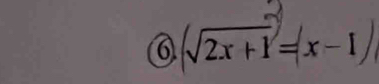 6 (sqrt(2x+1)=|x-1|