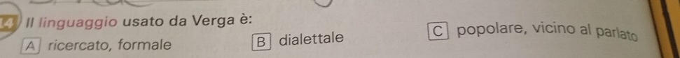II linguaggio usato da Verga è: C] popolare, vicino al parlato
A ricercato, formale B dialettale
