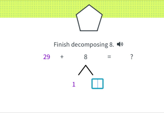 Finish decomposing 8. D
29+ □ 8 = ? 
1