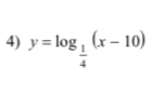 y=log _ 1/4 (x-10)