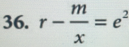 r- m/x =e^2