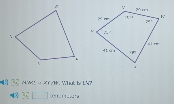 MNKL≌ XYVW. What is LM
a A □ centimeters