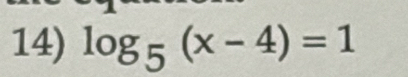 log _5(x-4)=1