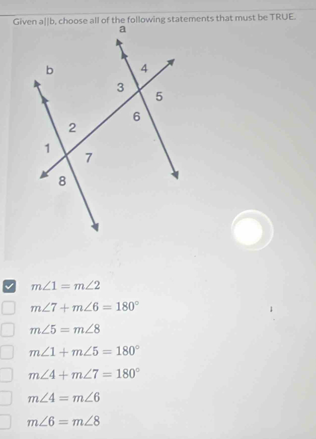 m∠ 1=m∠ 2
m∠ 7+m∠ 6=180°
m∠ 5=m∠ 8
m∠ 1+m∠ 5=180°
m∠ 4+m∠ 7=180°
m∠ 4=m∠ 6
m∠ 6=m∠ 8