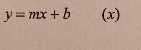 y=mx+b (x)