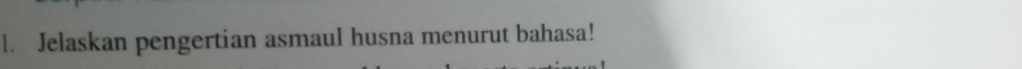 Jelaskan pengertian asmaul husna menurut bahasa!