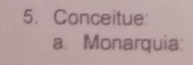 Conceitue: 
a. Monarquia: