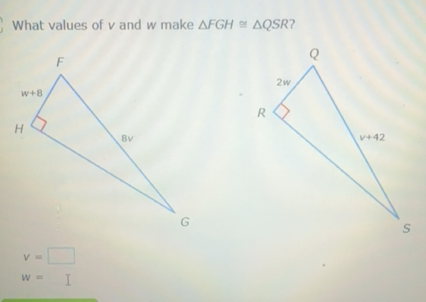 Solved: What values of v and w make FGH≌ QSR ? v= w= [Math]