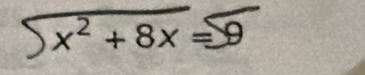 beginarrayr encloselongdiv x^2+8x=9endarray