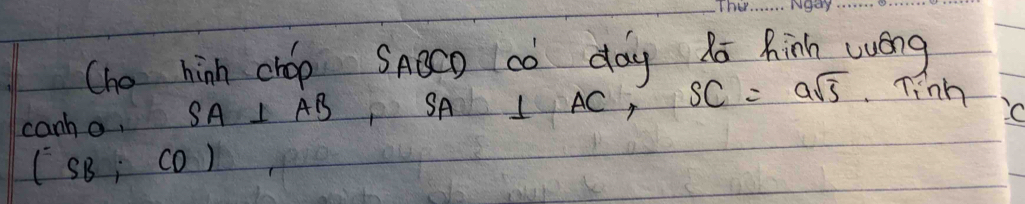 Cho hinm crop SABCD có day Ro hinh wéng 
canho, SA⊥ AB
A⊥ AC_1 SC=asqrt(S)· Tinh
(^=SB)