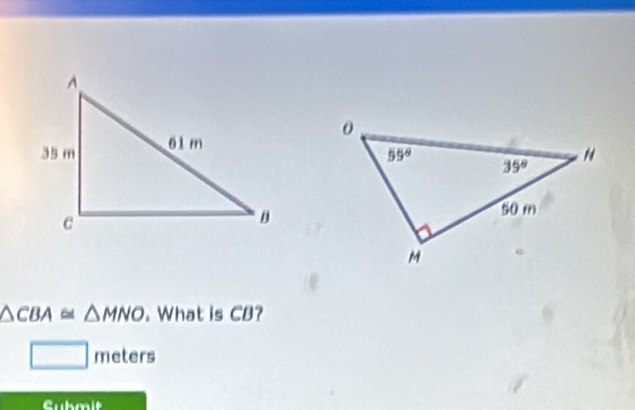 △ CBA≌ △ MNO. What is CB?
□ meters
Cubmit