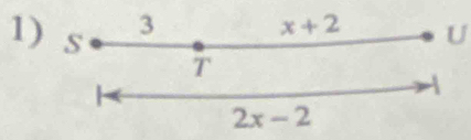 3
x+2 U 
1) s T 

2x-2