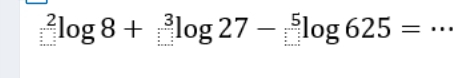 ^2log 8+^3log 27^3log 27-_(□)^5log 625=