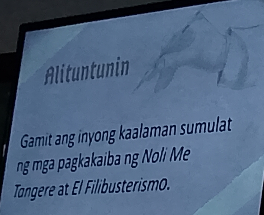 Alituntunin 
Gamit ang inyong kaalaman sumulat 
ng mga pagkakaiba ng Noli Me 
Tangere at El Filibusterismo.