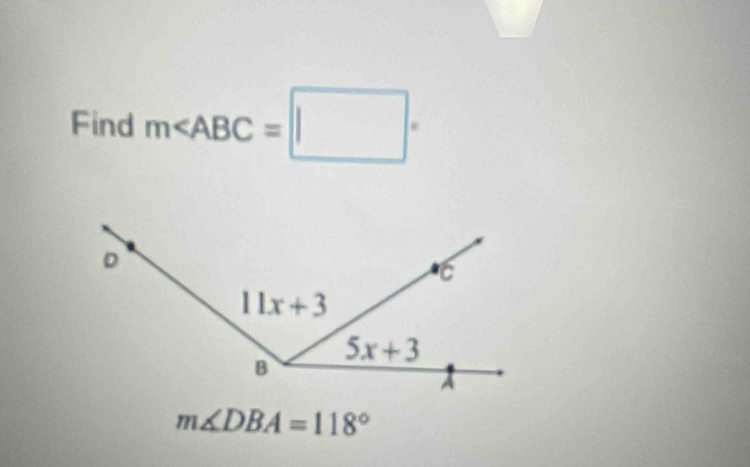 Find m∠ ABC=□°
m∠ DBA=118°