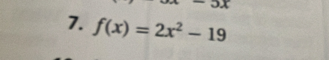 5x
7. f(x)=2x^2-19