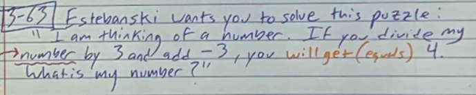 3-63 Estebanski vants you to solve this poizle: 
namber by 3ad aof a Sumbe Tfrere tiite my 
add - 3
what is my number? " , you will get (esws) 4.