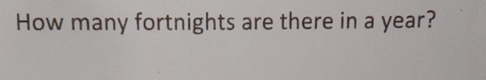 HOW MUCH FORTNIGHTS IS IN A YEAR visual data 8