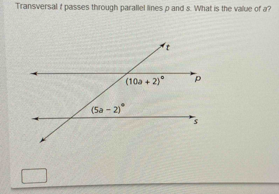 Transversal t passes through parallel lines p and s. What is the value of a?