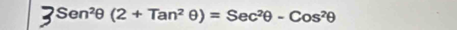 Sen^2θ (2+Tan^2θ )=Sec^2θ -Cos^2θ