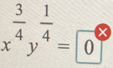 x^(frac 3)4y^(frac 1)4=0°