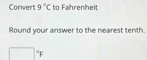 Convert 9°C to Fahrenheit 
Round your answer to the nearest tenth.
□°F