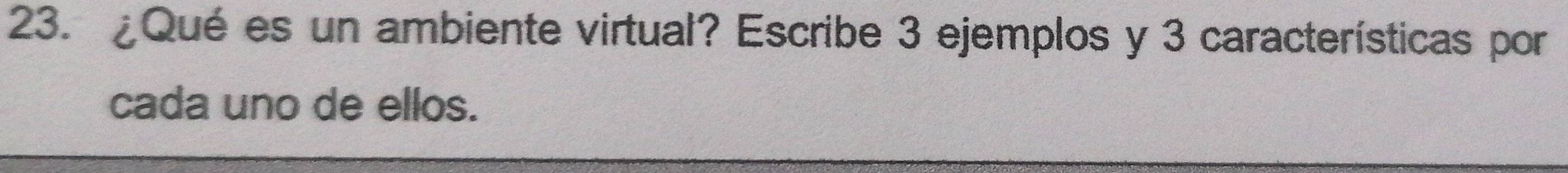 ¿Qué es un ambiente virtual? Escribe 3 ejemplos y 3 características por 
cada uno de ellos.